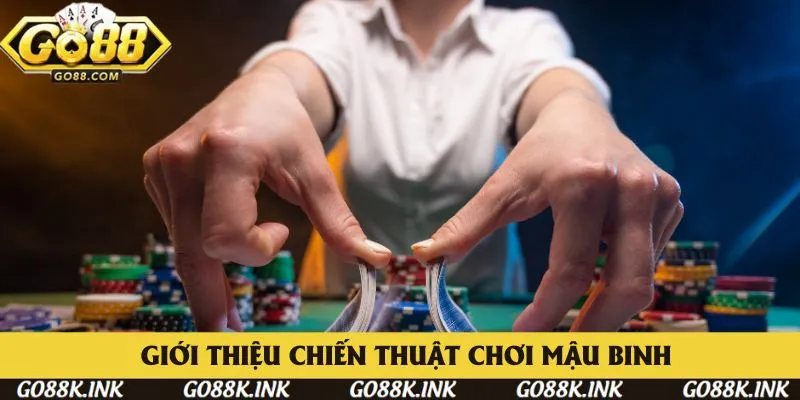 Giới thiệu các chiến thuật chơi Mậu Binh dễ thắng Giới thiệu các chiến thuật chơi Mậu Binh dễ thắng