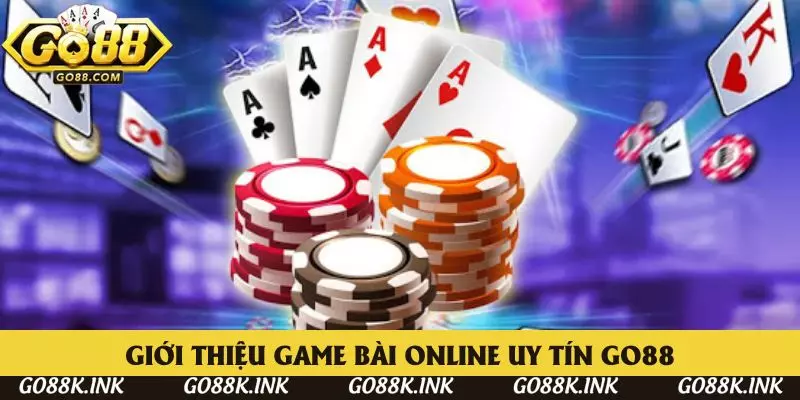 Giới thiệu khái quát về game bài online uy tín Go88 Giới thiệu khái quát về game bài online uy tín Go88
