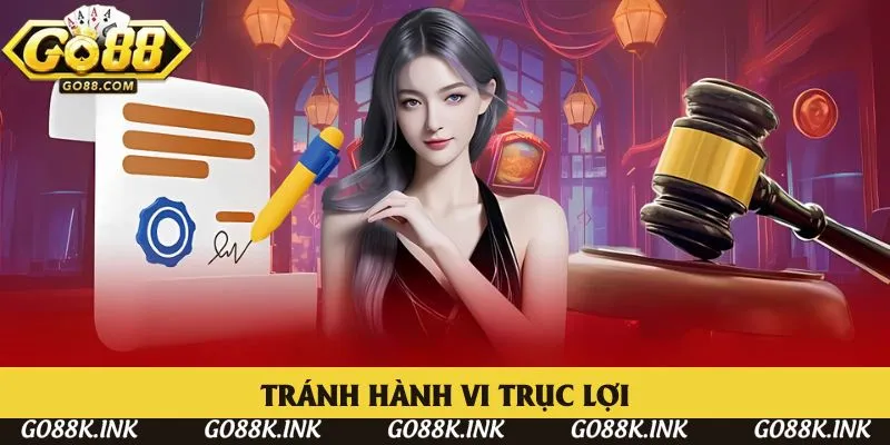 Tránh hành vi trục lợi Tránh hành vi trục lợi